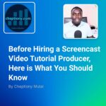 before-hiring-a-screencast-video-tutorial-producer-here-is-what-you-should-know-cover