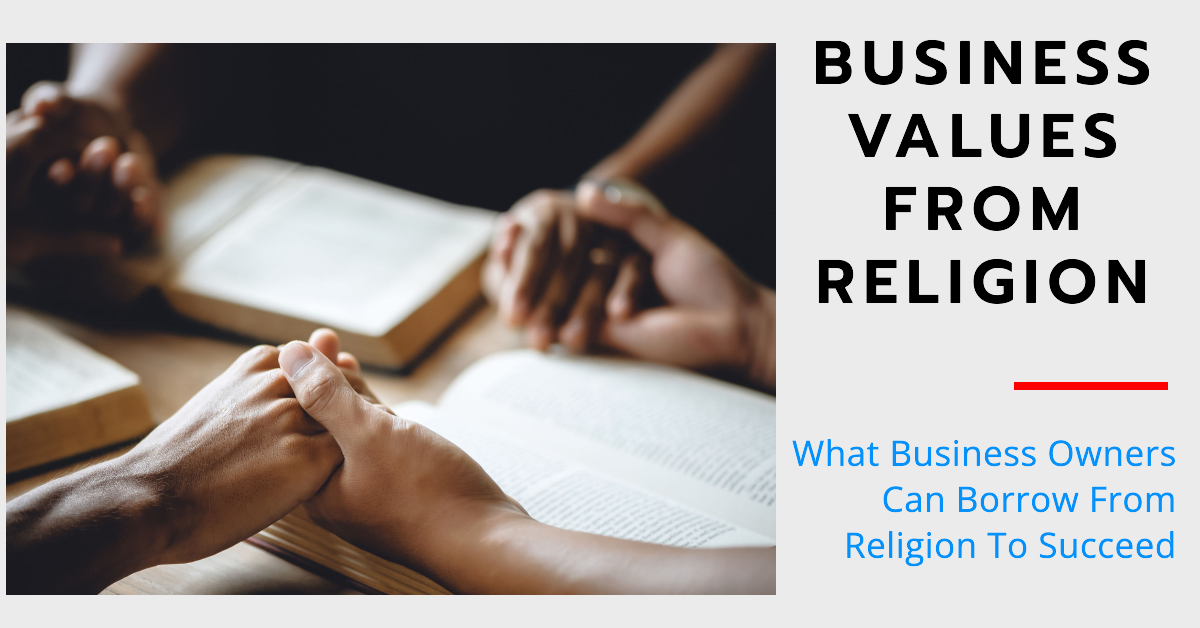 3 Values That Business Owners Can Borrow From Religion To Succeed